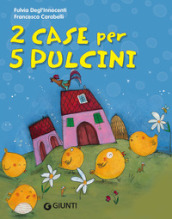 2 case per 5 pulcini. Ediz. illustrata