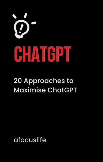 20 Approaches to Maximize Chat GPT - Alan Rushing