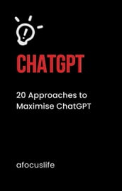 20 Approaches to Maximize Chat GPT