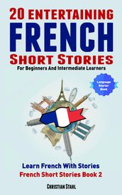 20 Entertaining French Short Stories For Beginners And Intermediate Learners