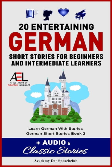20 Entertaining German Short Stories For Beginners And Intermediate Learners + Audio and Classic Stories Learn German With Stories German Short Stories Book 2 - Academy Der Sprachclub