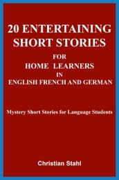 20 Entertaining Short Stories for Home Learners in English French and German