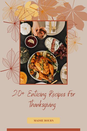 20+ Enticing Thanksgiving Recipes - Maisie Bourn