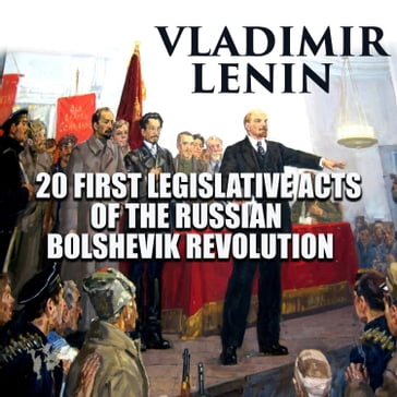20 First Legislative Acts of the Russian Bolshevik Revolution - Vladimir Lenin