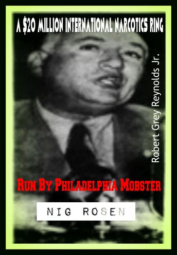 A $20 Million International Narcotics Ring Run By Philadelphia Mobster Nig Rosen - Jr Robert Grey Reynolds