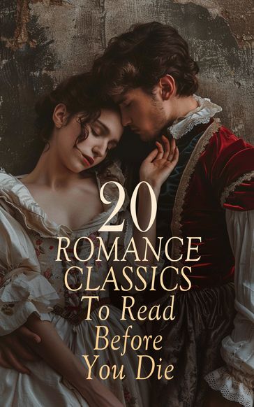 20 Romance Classics To Read Before You Die - William Shakespeare - Austen Jane - Alexander Pushkin - Charlotte Bronte - F. Scott Fitzgerald - Bernardin de Saint-Pierre - Emily Bronte - Alexandre Dumas fils - Edith Wharton - Louisa May Alcott - Charles Dickens - Lev Nikolaevic Tolstoj - Victor Hugo - Walter Scott - Johann Wolfgang Von Goethe - Elizabeth Cleghorn Gaskell - Flaubert Gustave - Alexandre Dumas - D. H. Lawrence