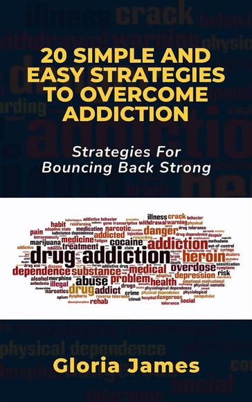 20 SIMPLE AND EASY STRATEGIES TO OVERCOME ADDICTION - Gloria James
