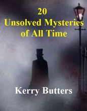 20 Unsolved Mysteries Of All Time.