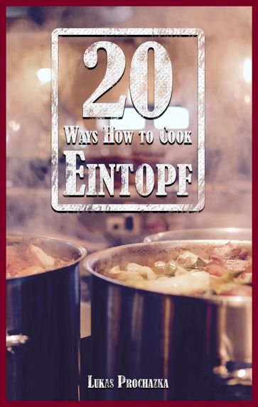 20 Ways How to Cook Eintopf - Lukas Prochazka