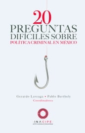 20 preguntas difíciles sobre política criminal en México