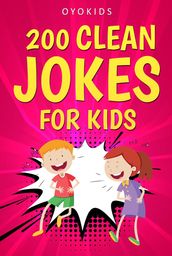 200 Clean Jokes for Kids: Jokes for Kids and Adults