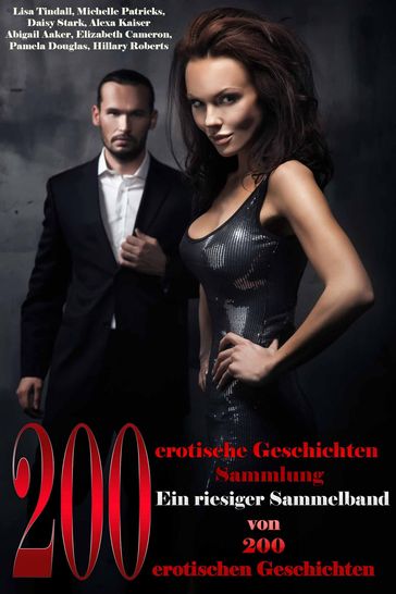 200 Erotische Geschichten - Elizabeth Cameron - Hillary Roberts - Lisa Tindall - Michelle Patricks