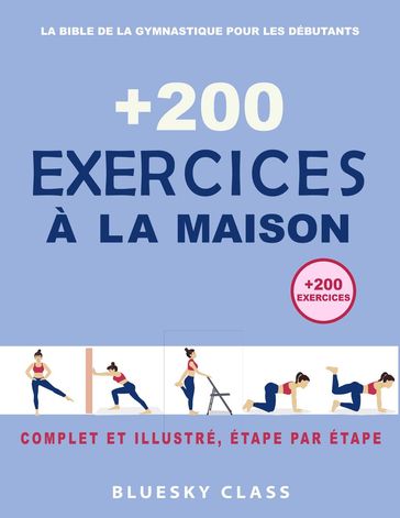 + 200 Exercices à la maison : La bible de la gymnastique pour les débutants   Complet et illustré, étape par étape - BLUESKY CLASS