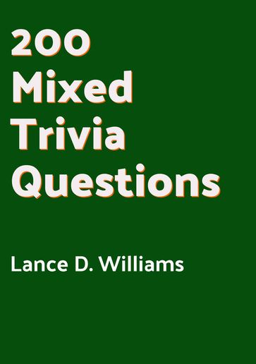 200 Mixed Trivia Questions - Lance D. Williams