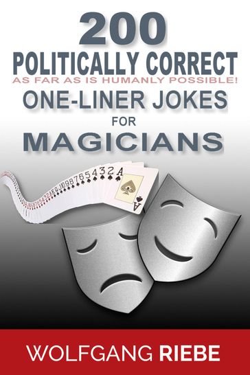 200 Politically Correct (As Far as Is Humanly Possible) one-Liner Jokes for Magicians - Wolfgang Riebe