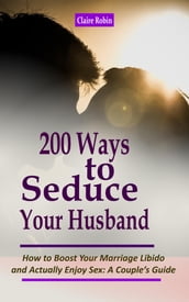 200 Ways to Seduce Your Husband