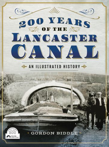 200 Years of The Lancaster Canal - Gordon Biddle