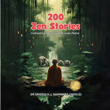 200 Zen Stories: Cultivating Positivity and Inner Peace Edition 2 - Dr.Sridevi K.J.Sharmirajan
