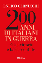 200 anni di italiani in guerra. False vittorie e false sconfitte