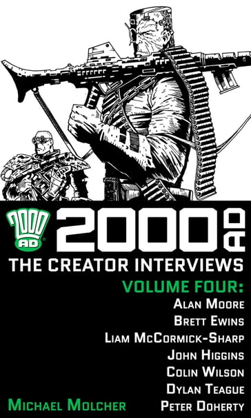 2000 AD: The Creator Interviews Volume Four - Michael Molcher - Alan Moore - Brett Ewins - John Higgins - Colin Wilson - Dylan Teague - Peter Doherty - Liam Sharp