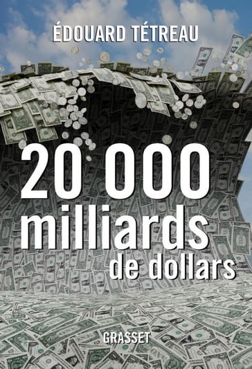 20000 milliards de dollars - Edouard Tétreau