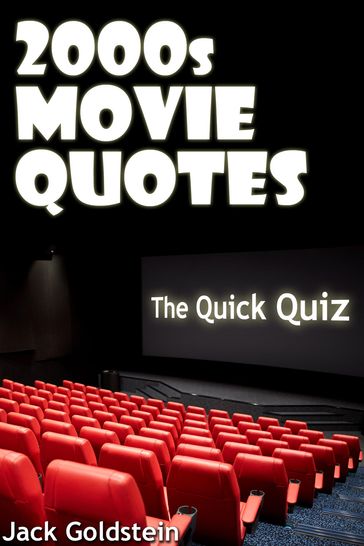 2000s Movie Quotes - The Quick Quiz - Jack Goldstein