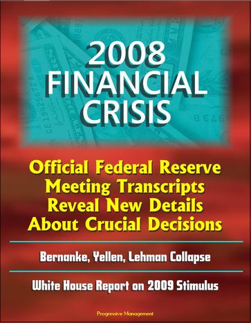 2008 Financial Crisis: Official Federal Reserve Meeting Transcripts Reveal New Details About Crucial Decisions, Bernanke, Yellen, Lehman Collapse, White House Report on 2009 Stimulus - Progressive Management