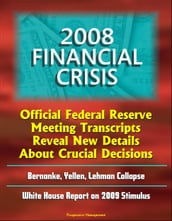 2008 Financial Crisis: Official Federal Reserve Meeting Transcripts Reveal New Details About Crucial Decisions, Bernanke, Yellen, Lehman Collapse, White House Report on 2009 Stimulus