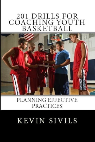201 Drills for Coaching Youth Basketball - Kevin Sivils