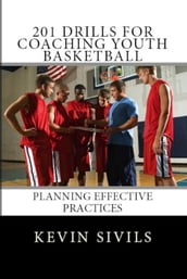 201 Drills for Coaching Youth Basketball