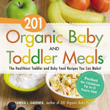 201 Organic Baby and Toddler Meals - Tamika L. Gardner
