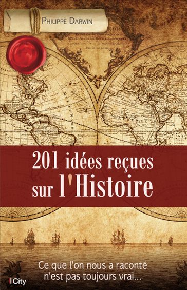 201 idées reçues sur l'Histoire - Philippe Darwin
