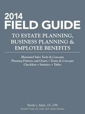 2014 Field Guide to Estate Planning, Business Planning & Employee Benefits