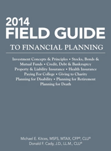 2014 Field Guide to Financial Planning - J.D.  LL.M.  CLU® Donald F. Cady - MSFS  MTAX  CFP® Michael E. Kitces