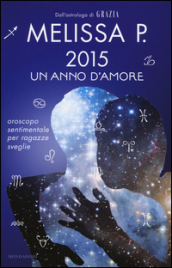 2015 un anno d amore. Oroscopo sentimentale per ragazze sveglie