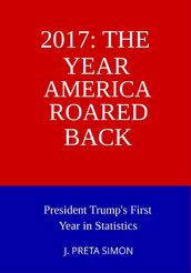 2017: The Year America Roared Back: President Trump s First Year in Statistics