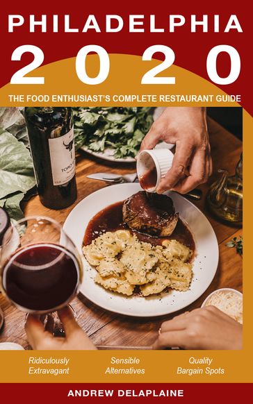 2020 Philadelphia Restaurants: The Food Enthusiast's Complete Restaurant Guide - Andrew Delaplaine
