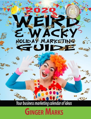 2020 Weird & Wacky Holiday Marketing Guide: Your Business Marketing Calendar of Ideas - Ginger Marks