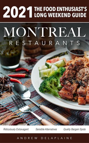 2021 Montreal Restaurants - The Food Enthusiast's Long Weekend Guide - Andrew Delaplaine