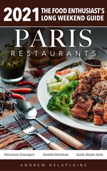 2021 Paris Restaurants - The Food Enthusiast's Long Weekend Guide - Andrew Delaplaine