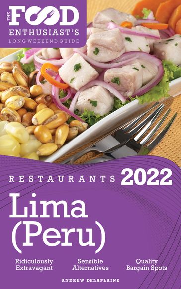 2022 Lima (Peru) Restaurants - The Food Enthusiast's Long Weekend Guide - Andrew Delaplaine