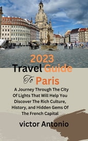 2023 Travel Guide To Paris