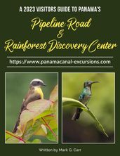 2023 Visitor Guide to Panama s Pipeline Road and Rainforest Discovery Center