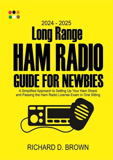 2024  2025 Long Range Ham Radio Guide for Newbies - Robert D. Brown
