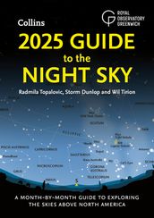 2025 Guide to the Night Sky: A month-by-month guide to exploring the skies above North America