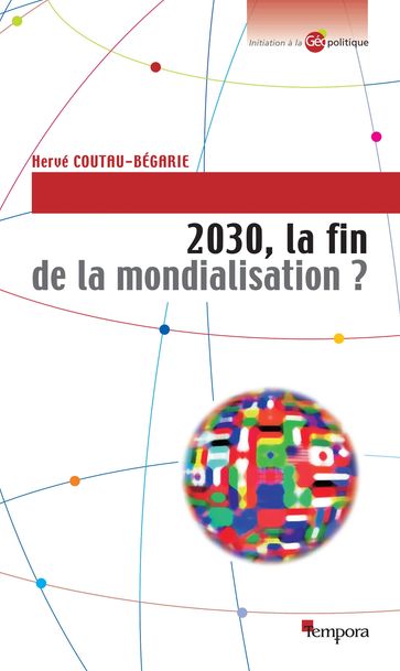 2030, la fin de la mondialisation ? - Hervé COUTAU-BÉGARIE