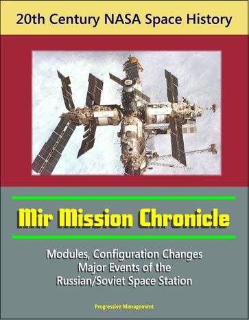 20th Century NASA Space History: Mir Mission Chronicle - Modules, Configuration Changes, Major Events of the Russian/Soviet Space Station - Progressive Management