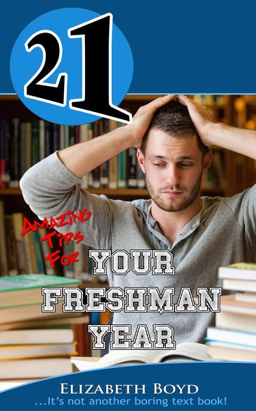 21 Amazing Tips for Your Freshman Year - Elizabeth Boyd