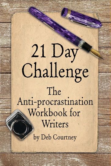 21 Day Challenge: The Anti-procrastination Workbook for Writers - Deborah Courtney