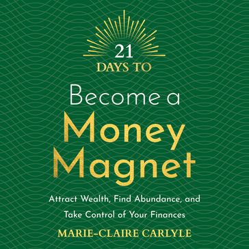 21 Days to Become a Money Magnet - Marie-Claire Carlyle